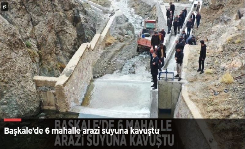 Başkale'de 6 mahalle arazi suyuna kavuştu