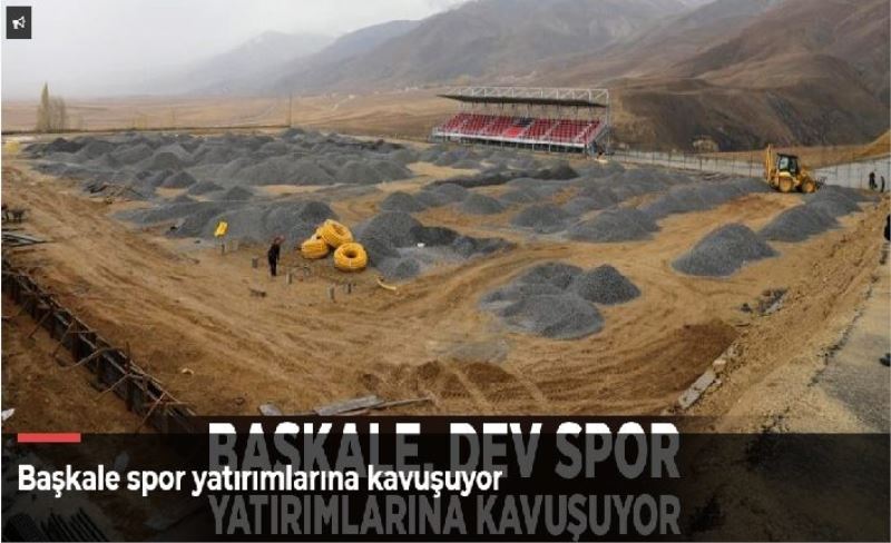 Başkale spor yatırımlarına kavuşuyor