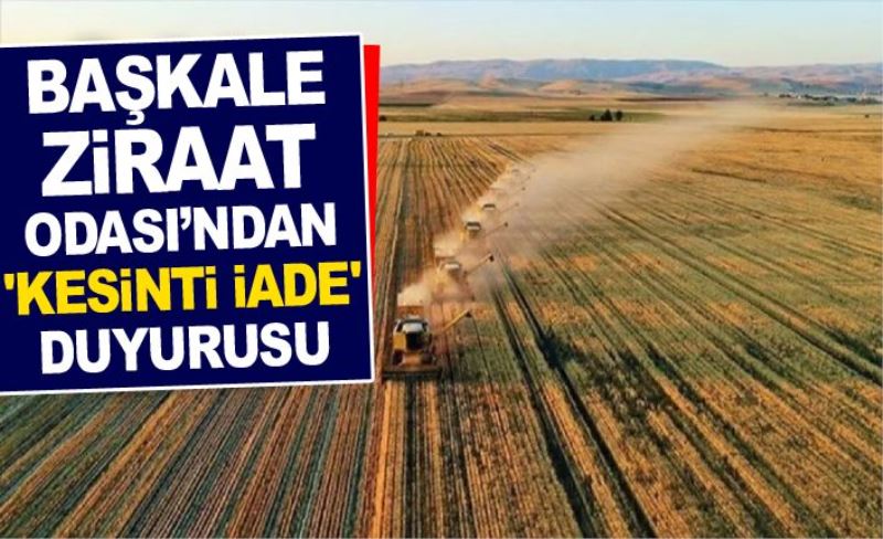 Başkale Ziraat Odası’ndan 'kesinti iade' duyurusu