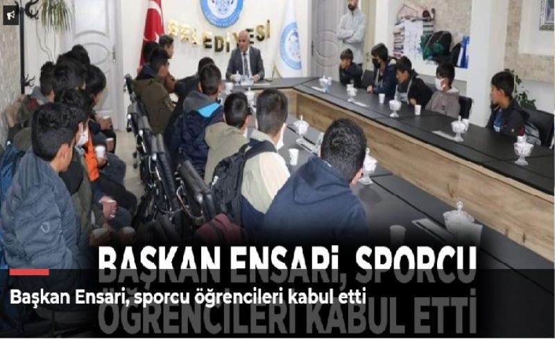 Başkan Ensari, sporcu öğrencileri kabul etti