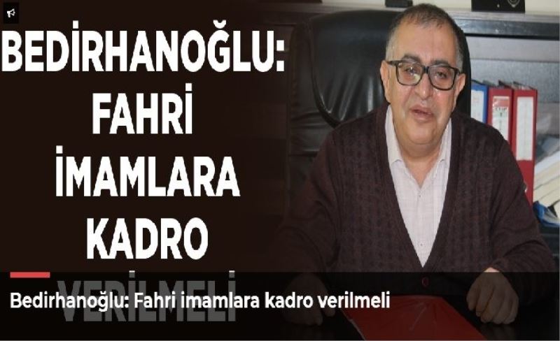 Bedirhanoğlu: Fahri imamlara kadro verilmeli