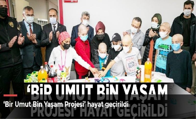 ‘Bir Umut Bin Yaşam Projesi’ hayat geçirildi