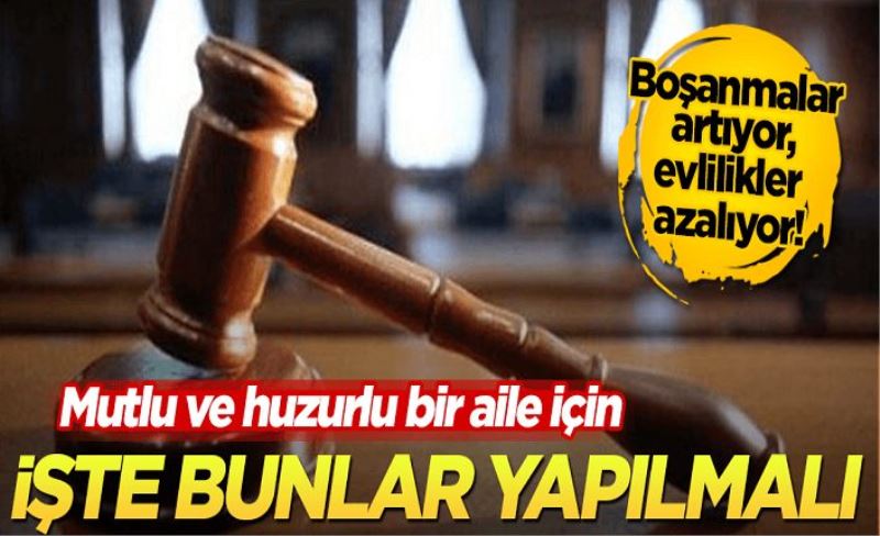 Boşanmalar artıyor, evlilikler azalıyor! Mutlu ve huzurlu bir aile olmak için işte bunlar yapılmalı!