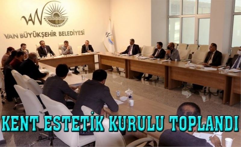 Büyükşehir Kent Estetik Kurulu, ilk toplantısını yaptı