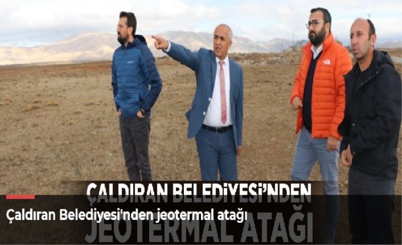 Çaldıran Belediyesi'nden jeotermal atağı