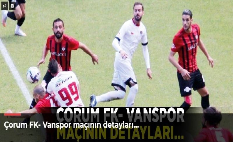 Çorum FK- Vanspor maçının detayları…