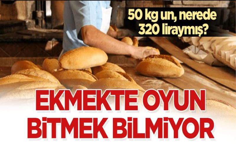 Ekmekte oyun bitmek bilmiyor