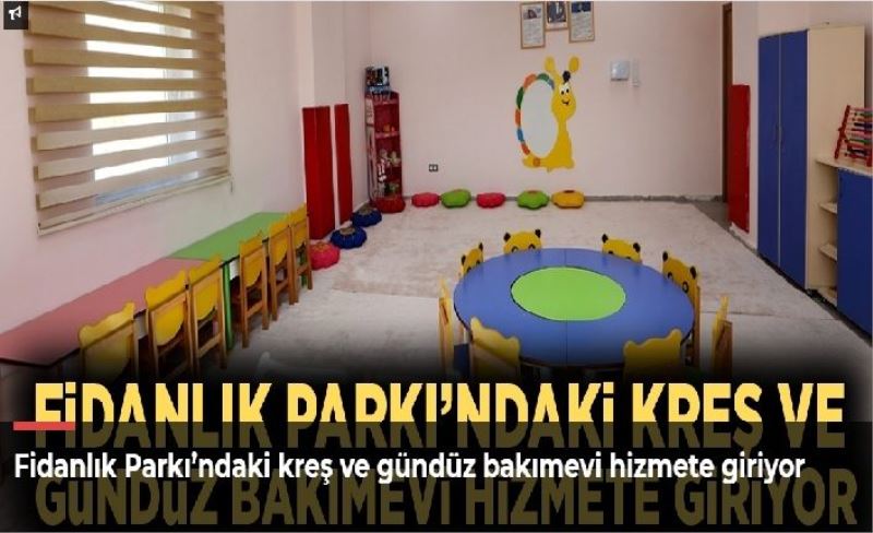 Fidanlık Parkı’ndaki kreş ve gündüz bakımevi hizmete giriyor