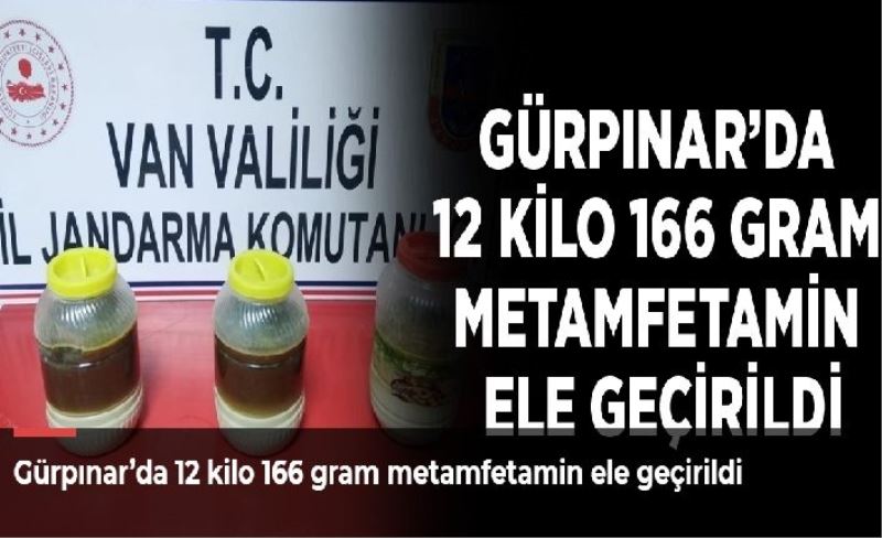 Gürpınar’da 12 kilo 166 gram metamfetamin ele geçirildi