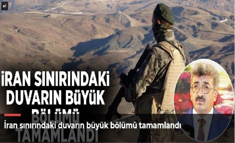 İran sınırındaki duvarın büyük bölümü tamamlandı