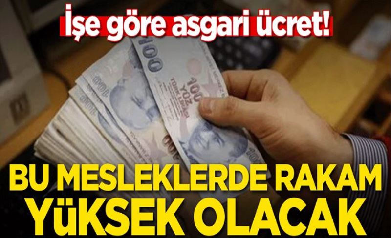 İşe göre asgari ücret! Bu mesleklerde rakam yüksek olacak