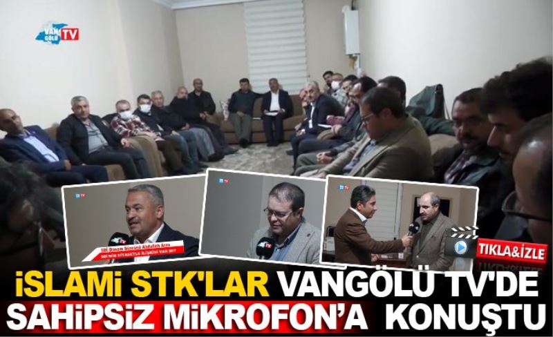 İslami STK'lar VANGÖLÜ TV'ye konuştu