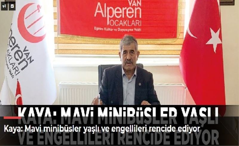 Kaya: Mavi minibüsler yaşlı ve engellileri rencide ediyor