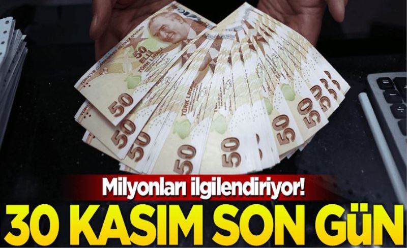 Milyonları ilgilendiriyor! 30 Kasım son gün...