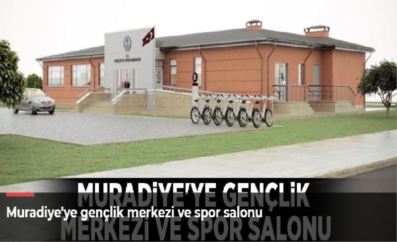 Muradiye'ye gençlik merkezi ve spor salonu