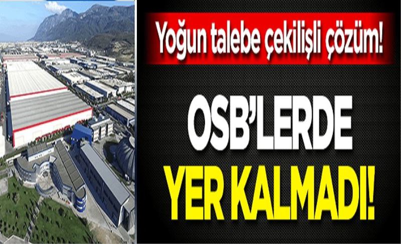 OSB'lerde yer kalmadı: Yoğun talebe çekilişli çözüm!