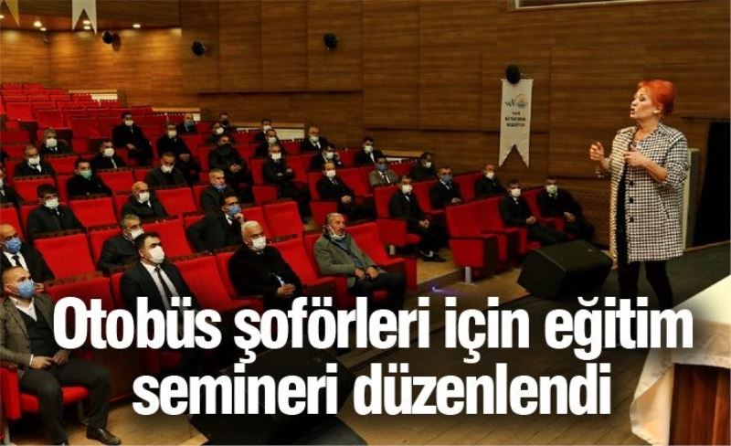 Otobüs şoförleri için eğitim semineri düzenlendi