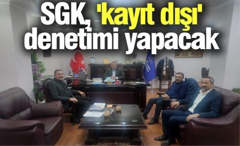 SGK, 'kayıt dışı' denetimi yapacak