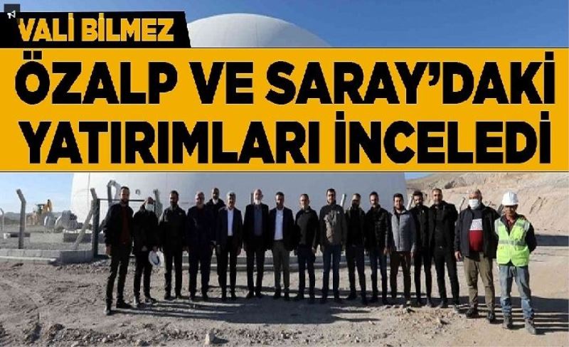 Vali Bilmez, Özalp ve Saray’daki yatırımları inceledi