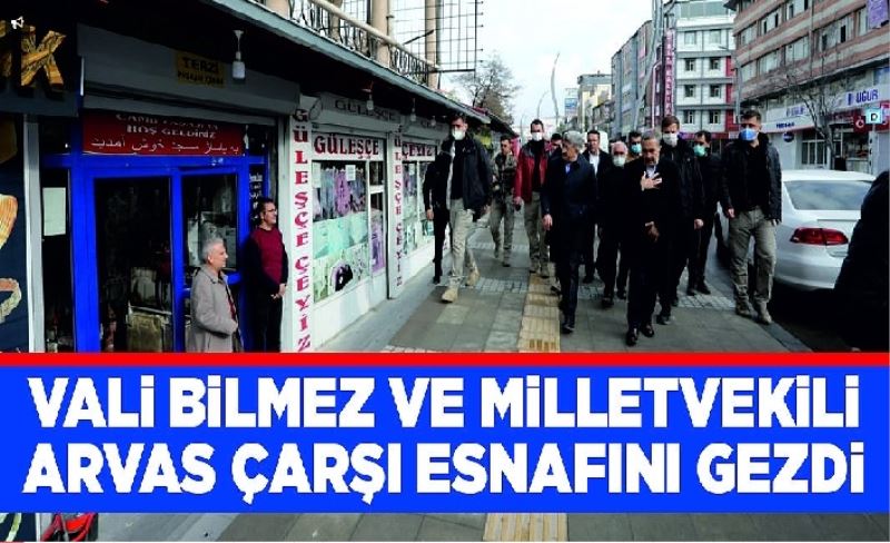 Vali Bilmez Ve Milletvekili Arvas çarşı esnafını gezdi