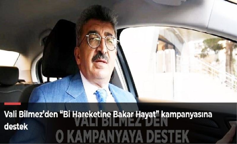 Vali Bilmez’den “Bi Hareketine Bakar Hayat” kampanyasına destek