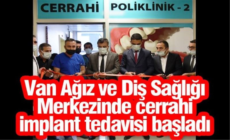 Van Ağız ve Diş Sağlığı Merkezinde cerrahi implant tedavisi başladı