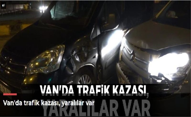 Van'da trafik kazası, yaralılar var