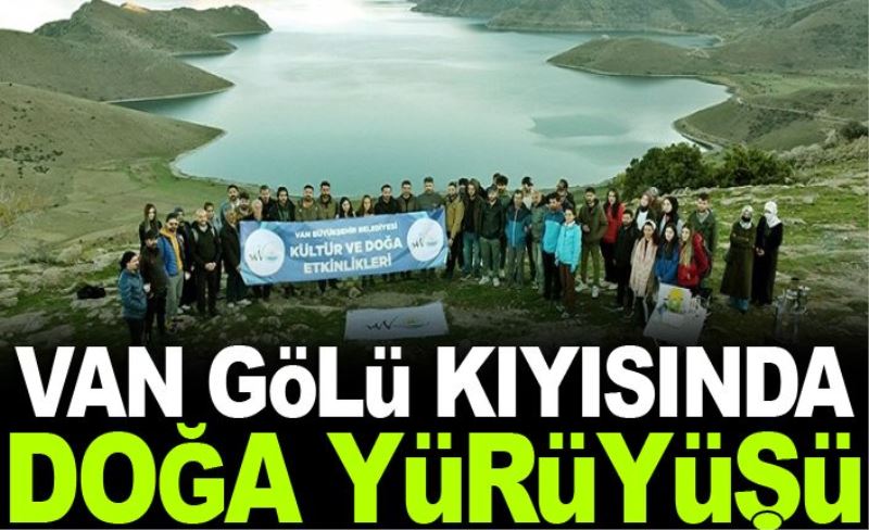 Van Gölü kıyısında doğa yürüyüşü…