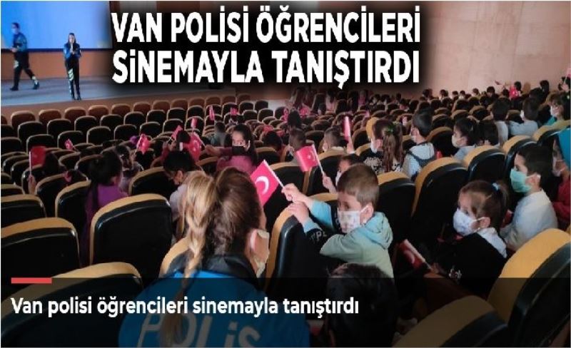 Van polisi öğrencileri sinemayla tanıştırdı