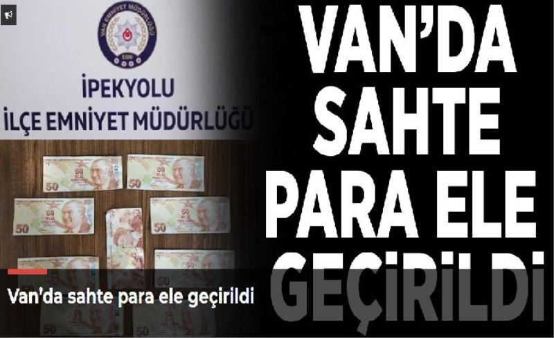 Van’da sahte para ele geçirildi