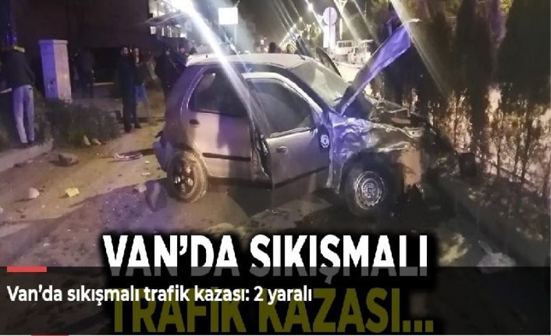 Van’da sıkışmalı trafik kazası: 2 yaralı