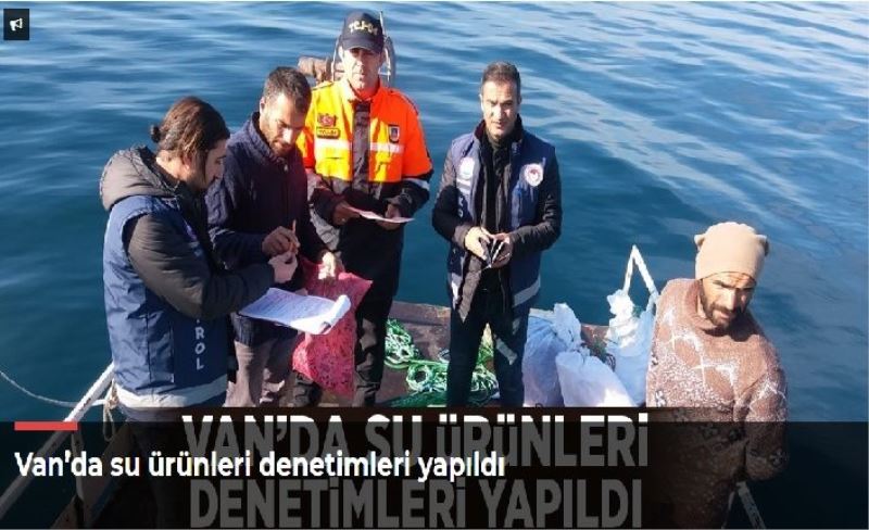 Van’da su ürünleri denetimleri yapıldı