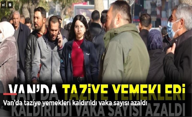 Van’da taziye yemekleri kaldırıldı vaka sayısı azaldı