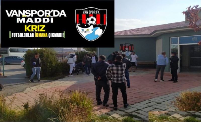 Vanspor'da istifa:  Maddi kriz baş gösterdi: Futbolcular idmana çıkmadı