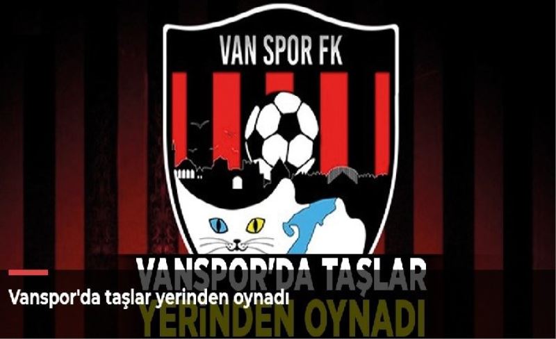 Vanspor'da taşlar yerinden oynadı