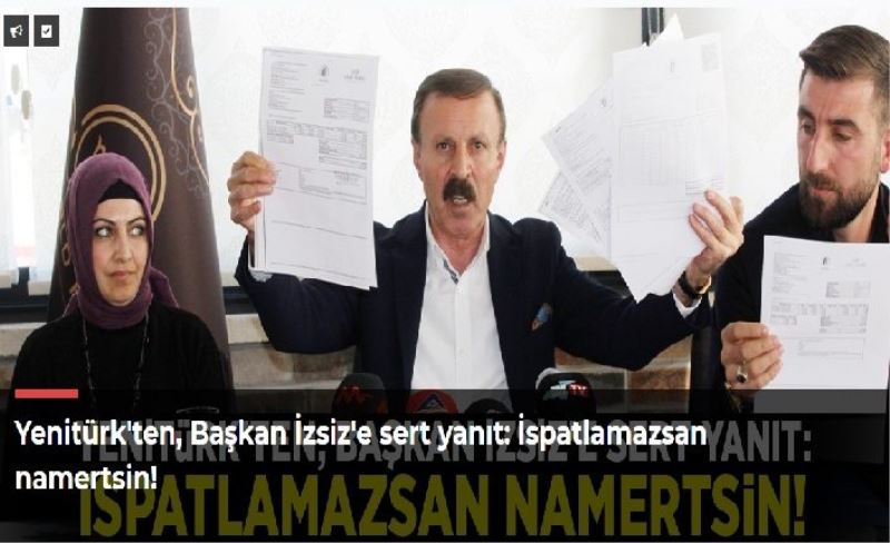 Yenitürk'ten, Başkan İzsiz'e sert yanıt: İspatlamazsan namertsin!