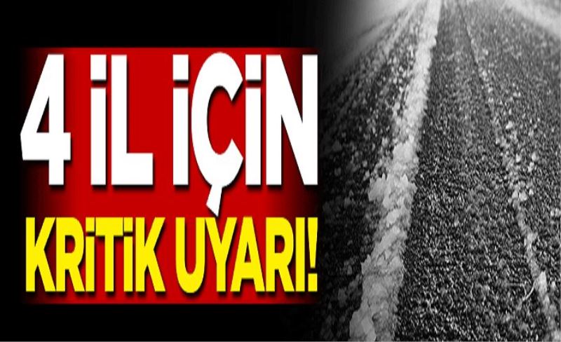 4 il için kritik uyarı!