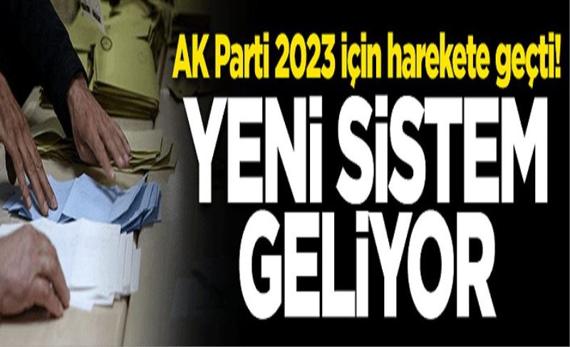 AK Parti 2023 için düğmeye bastı! Yeni sistem yolda