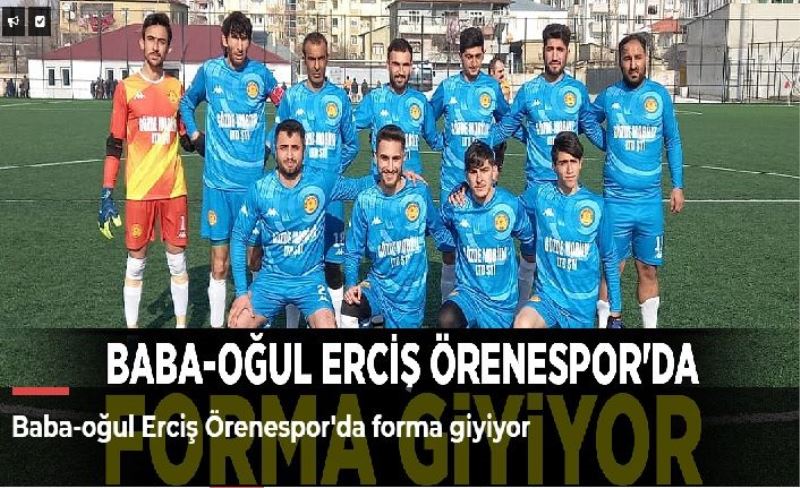 Baba-oğul Erciş Örenespor'da forma giyiyor
