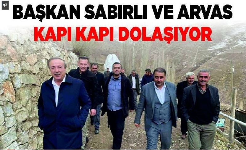 Başkan Sabırlı ve Arvas kapı kapı dolaşıyor