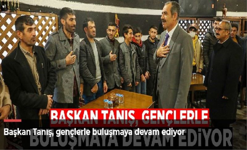 Başkan Tanış, gençlerle buluşmaya devam ediyor