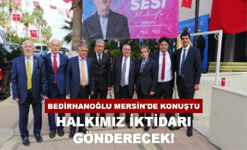Bedirhanoğlu Mersin'de Konuştu: Halkımız İktidarı Gönderecek!