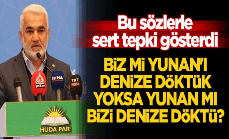 Bu sözlerle sert tepki gösterdi: "Biz mi Yunan'ı denize döktük, yoksa Yunan mı bizi denize döktü?"