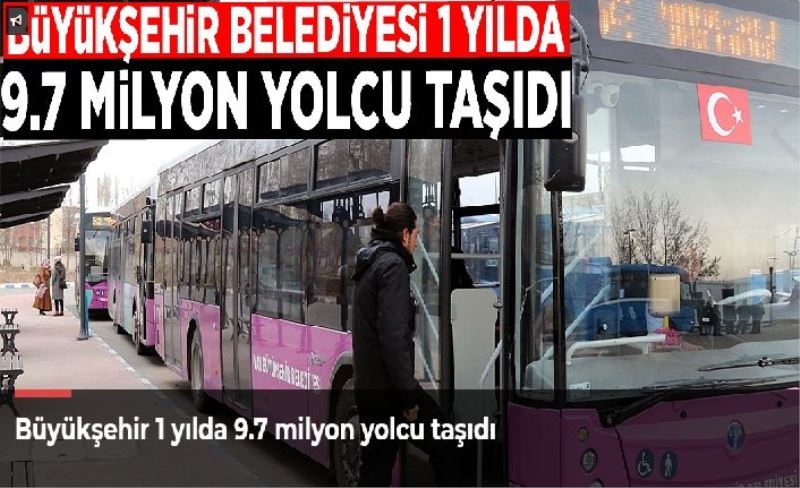 Büyükşehir 1 yılda 9.7 milyon yolcu taşıdı
