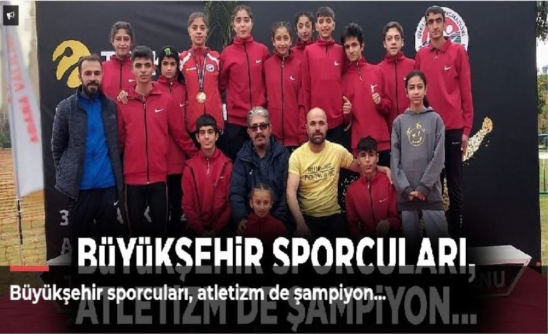 Büyükşehir sporcuları, atletizm de şampiyon…