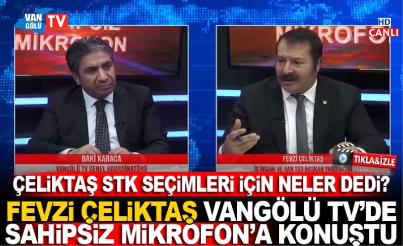 ÇELİKTAŞ STK SEÇİMLERİ İÇİN NELER DEDİ? İZLE