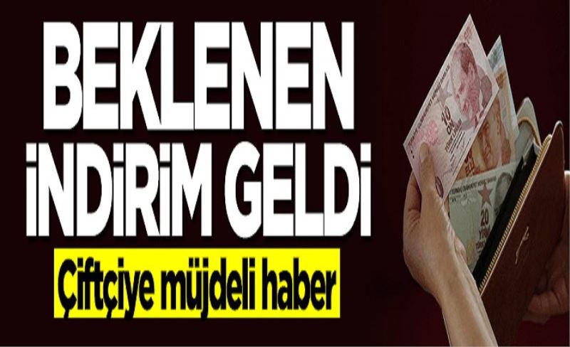 Çiftçiye müjdeli haber! Beklenen indirim geldi