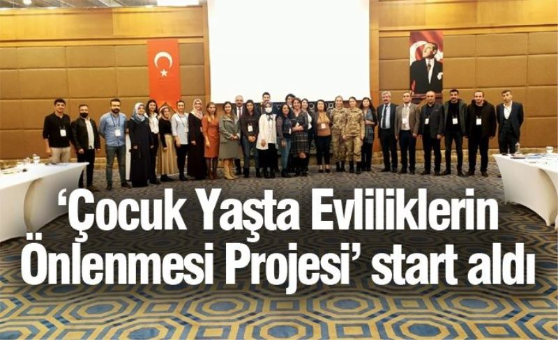 ‘Çocuk Yaşta Evliliklerin Önlenmesi Projesi’ start aldı