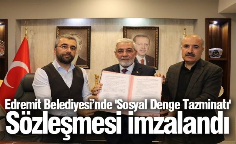 Edremit Belediyesi’nde 'Sosyal Denge Tazminatı' Sözleşmesi imzalandı