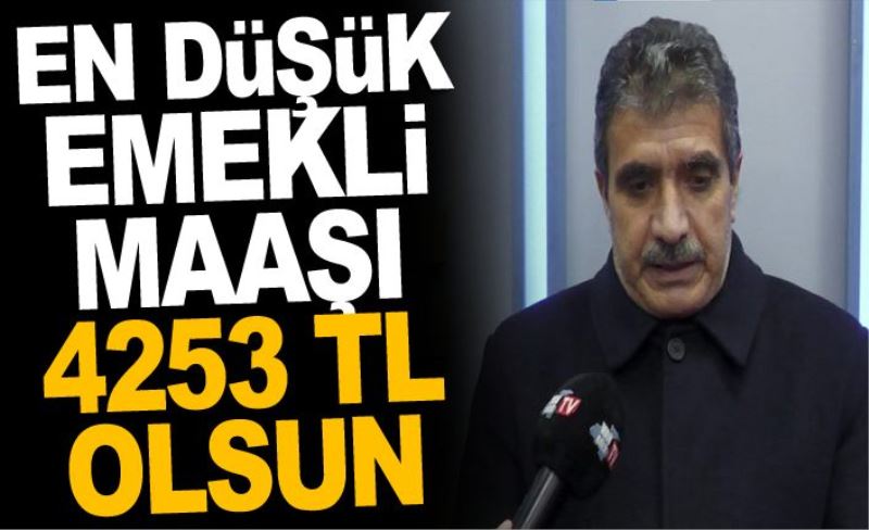 En düşük emekli maaşı 4253 TL olsun